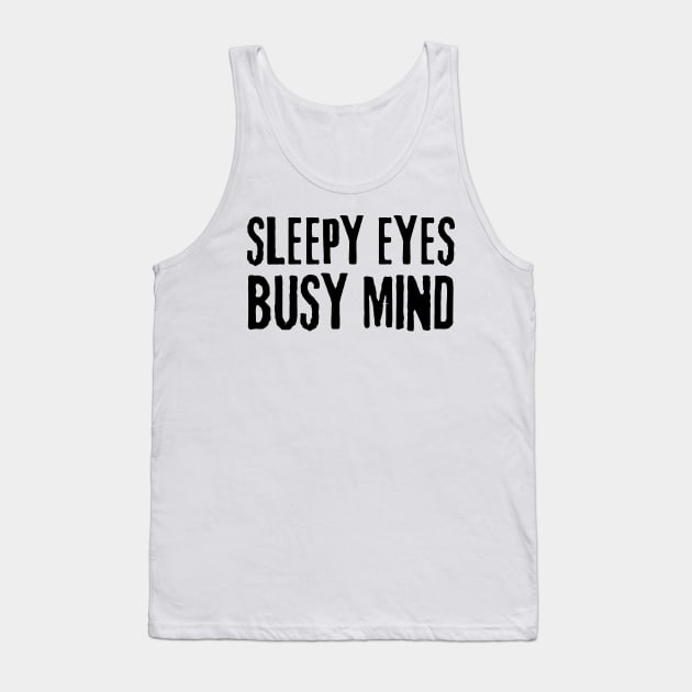 sleepy eyes busy mind Tank Top by mdr design